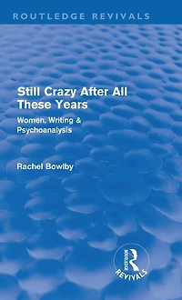 Still Crazy After All These Years (Routledge Revivals): Women, Writing and Psychoanalysis