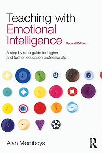 Teaching with Emotional Intelligence: A step-by-step guide for Higher and Further Education professionals