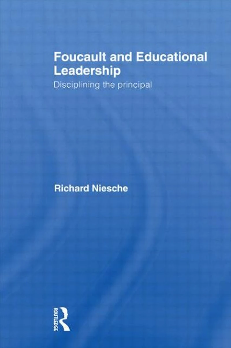 Foucault and Educational Leadership: Disciplining the Principal