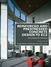 Reinforced and Prestressed Concrete Design to EC2: The Complete Process, Second Edition