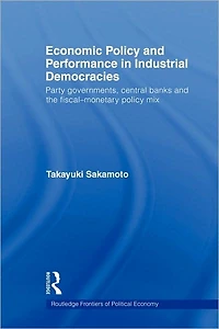 Economic Policy and Performance Industrial Democracies: Party Governments, Central Banks the Fiscal-Monetary Mix