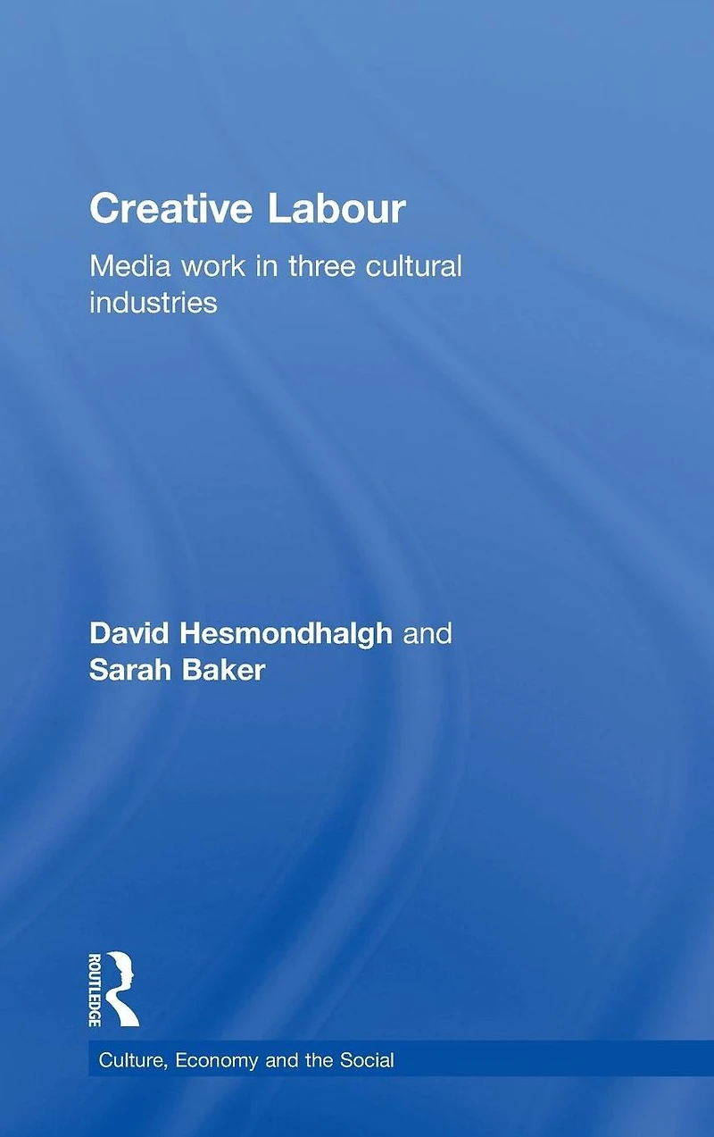 Creative Labour: Media Work Three Cultural Industries