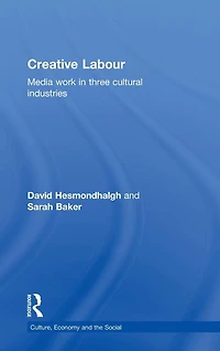 Creative Labour: Media Work Three Cultural Industries