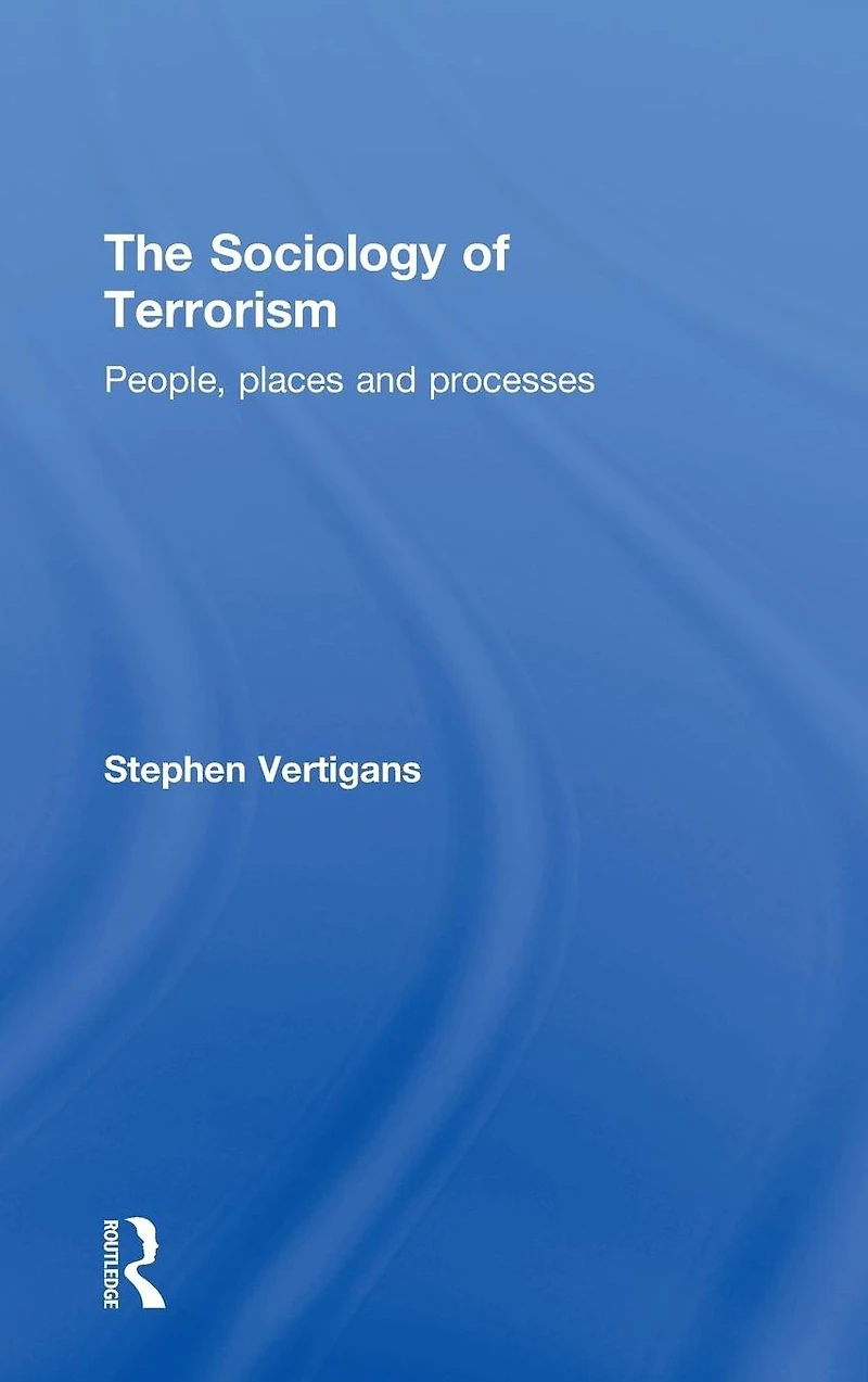 The Sociology of Terrorism: People, Places and Processes