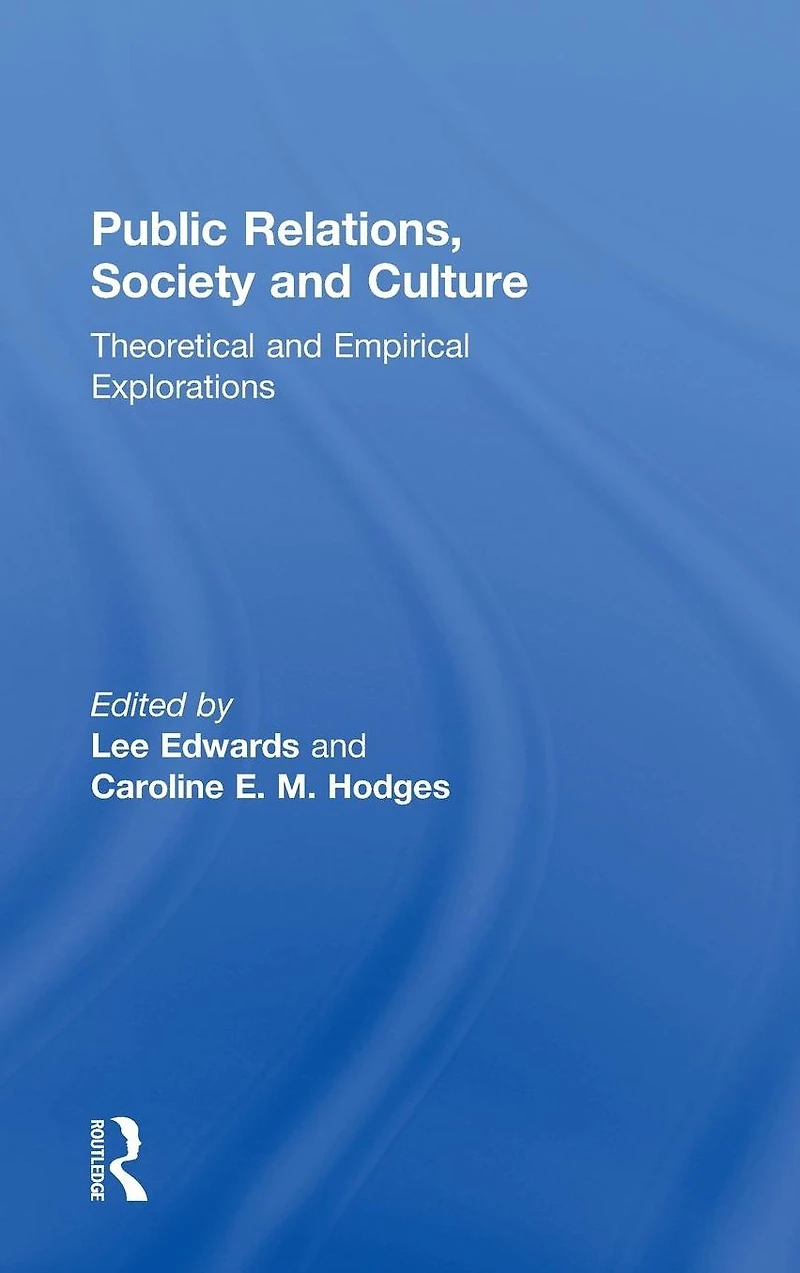 Public Relations, Society & Culture: Theoretical and Empirical Explorations