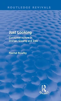 Just Looking (Routledge Revivals): Consumer Culture Dreiser, Gissing and Zola