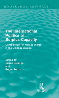 the International Politics of Surplus Capacity (Routledge Revivals): Competition for Market Shares World Recession