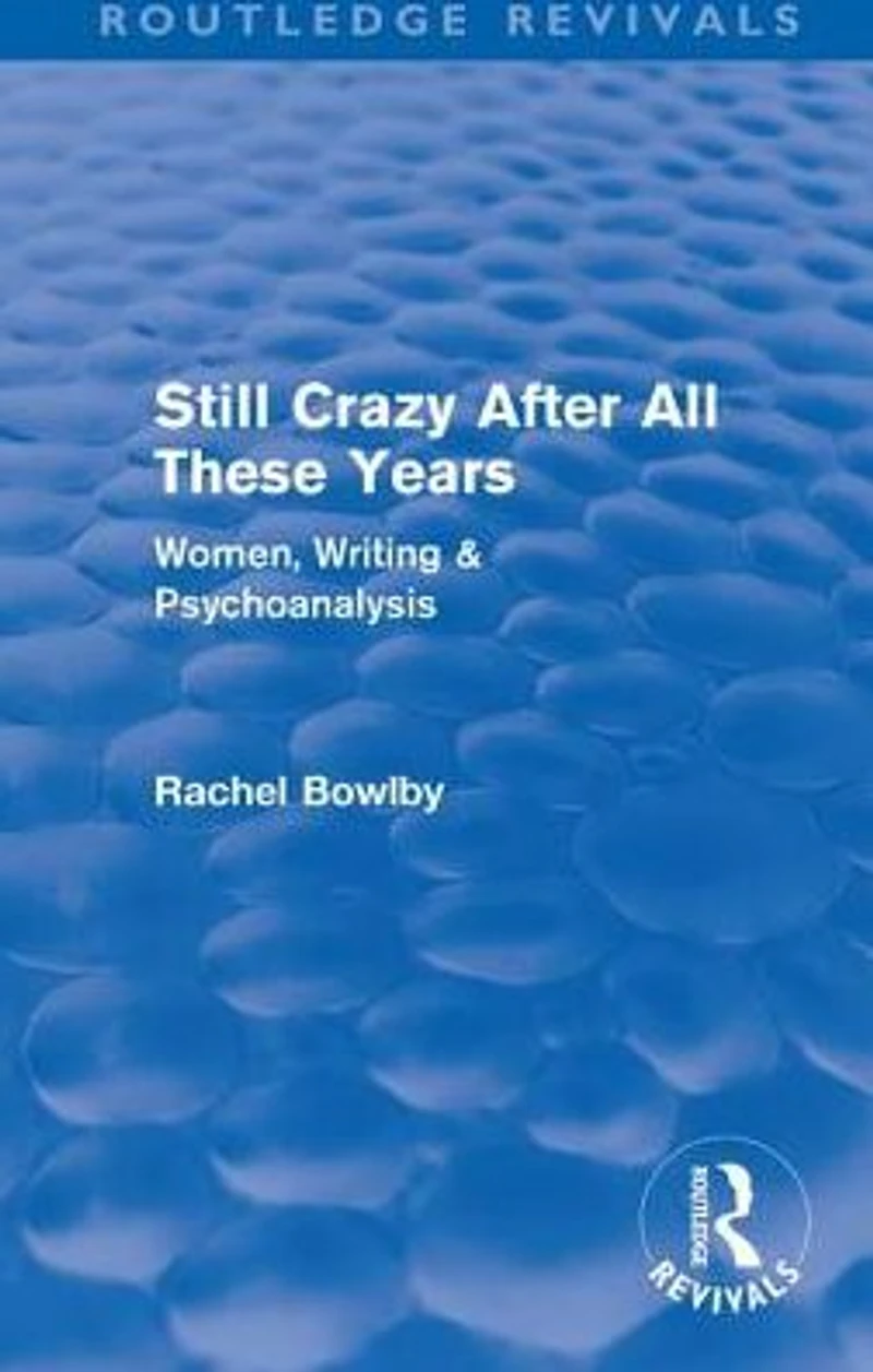 Still Crazy After All These Years (Routledge Revivals): Women, Writing and Psychoanalysis