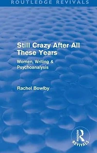 Still Crazy After All These Years (Routledge Revivals): Women, Writing and Psychoanalysis