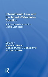 International Law and the Israeli-Palestinian Conflict: A Rights-Based Approach to Middle East Peace