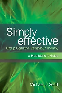 Simply Effective Group Cognitive Behaviour Therapy: A Practitioner's Guide