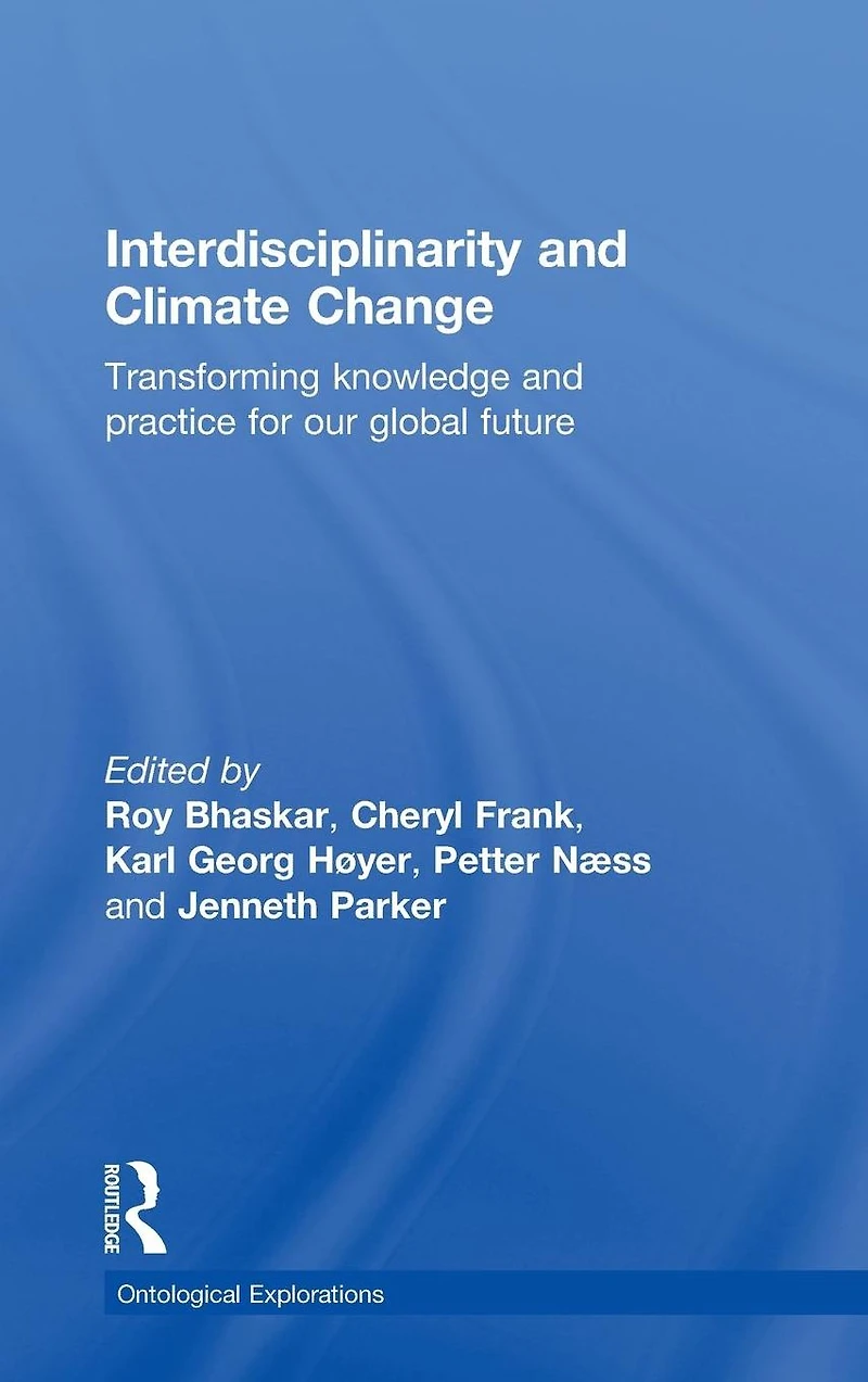 Interdisciplinarity and Climate Change: Transforming Knowledge Practice for Our Global Future