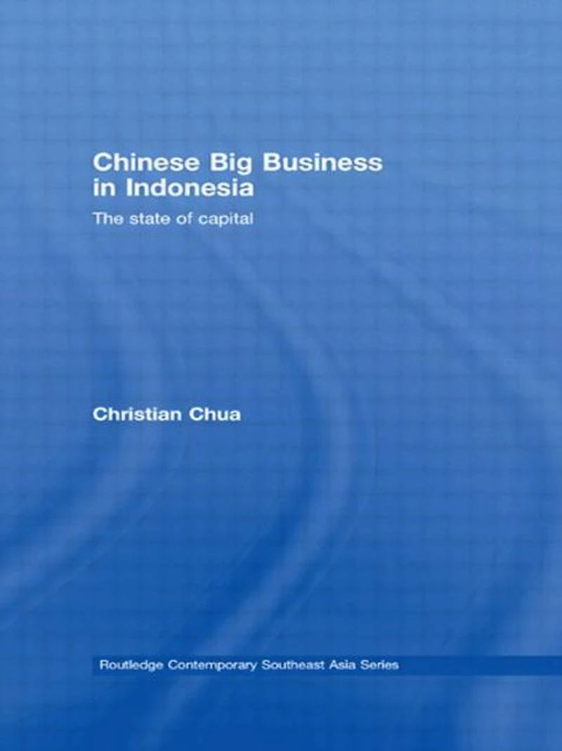 Chinese Big Business Indonesia: The State of Capital