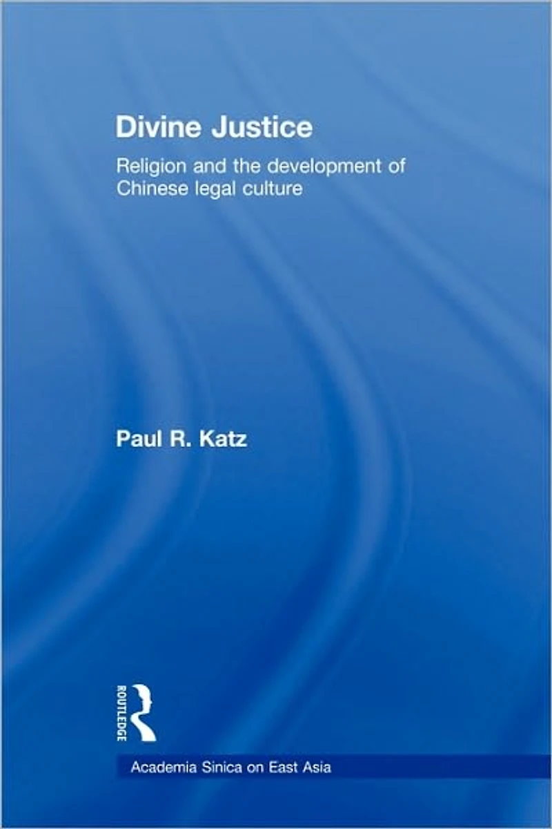Divine Justice: Religion And The Development Of Chinese Legal Culture