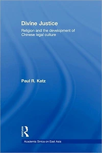 Divine Justice: Religion And The Development Of Chinese Legal Culture