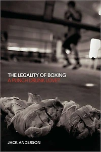 The Legality of Boxing: A Punch Drunk Love?