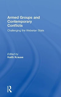 Armed Groups and Contemporary Conflicts: Challenging the Weberian State