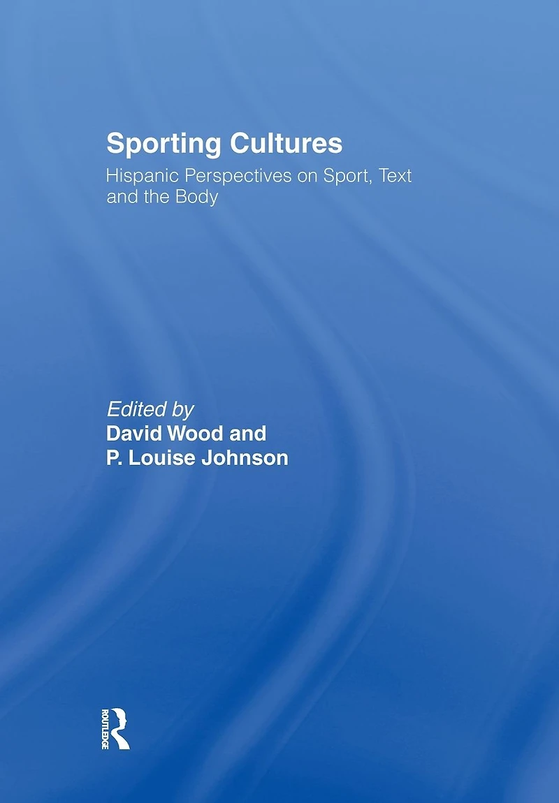 Sporting Cultures: Hispanic Perspectives on Sport, Text and the Body