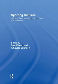Sporting Cultures: Hispanic Perspectives on Sport, Text and the Body