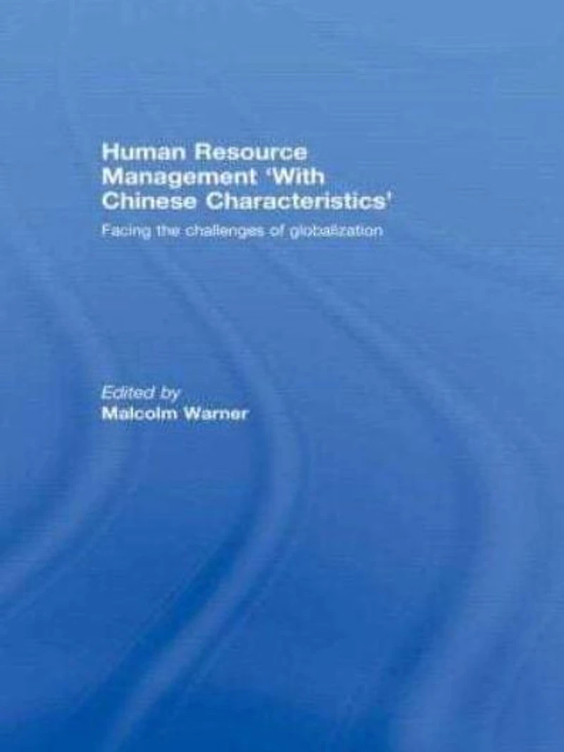 Human Resource Management 'with Chinese Characteristics': Facing the Challanges of Globalization