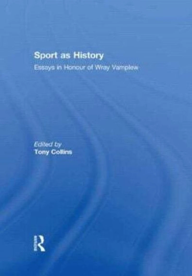 Sport as History: Essays Honour of Wray Vamplew