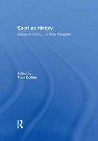 Sport as History: Essays Honour of Wray Vamplew