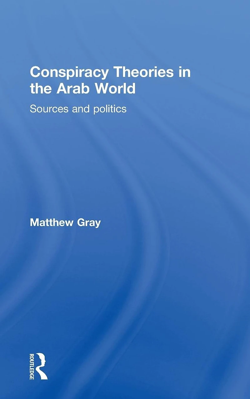 Conspiracy Theories the Arab World: Sources and Politics