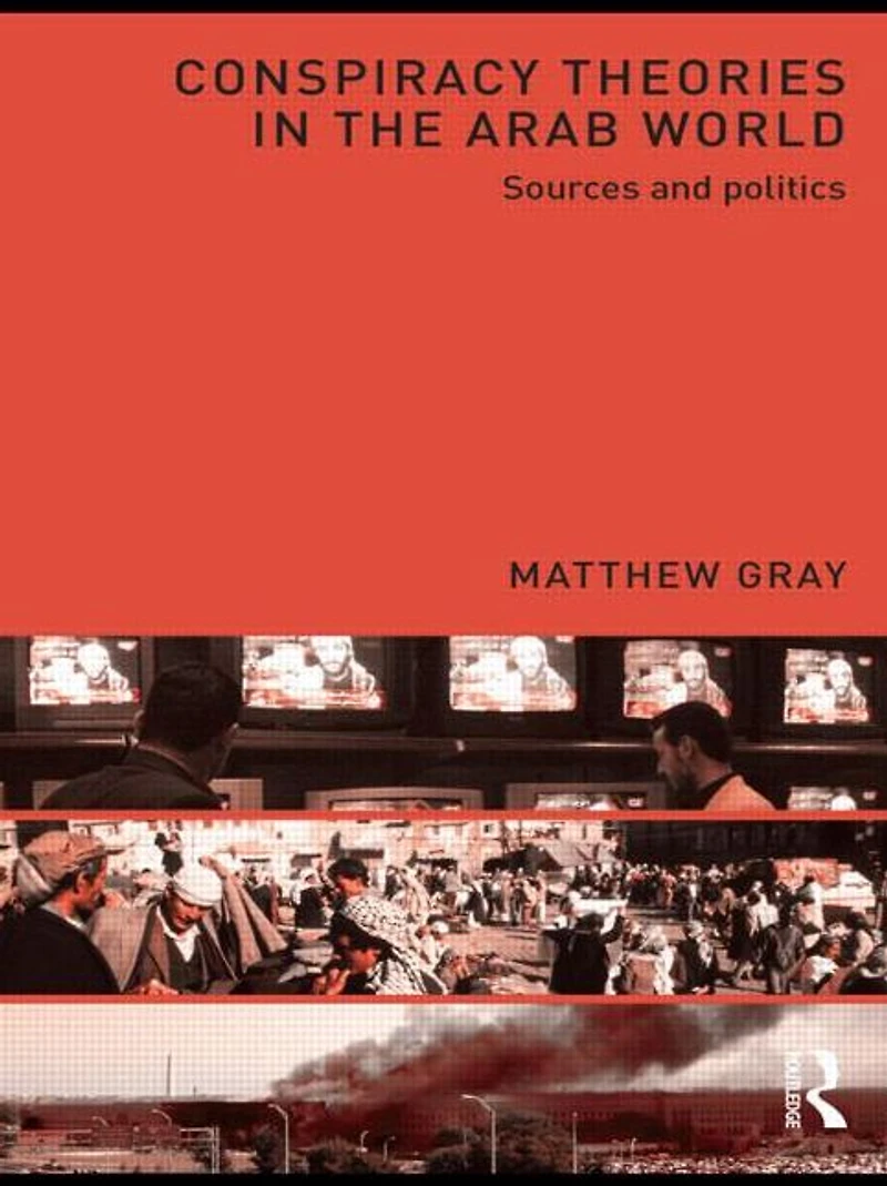 Conspiracy Theories the Arab World: Sources and Politics