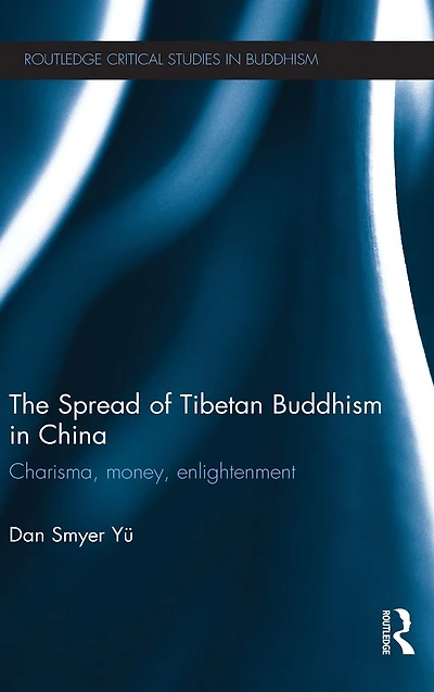 The Spread of Tibetan Buddhism China: Charisma, Money, Enlightenment