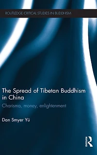 The Spread of Tibetan Buddhism China: Charisma, Money, Enlightenment