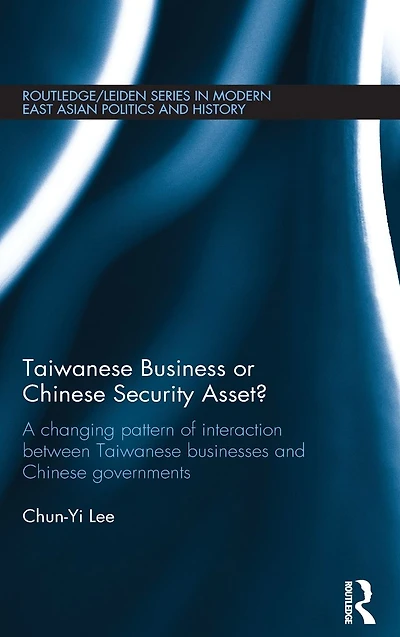 Taiwanese Business or Chinese Security Asset: A changing pattern of interaction between businesses and governments