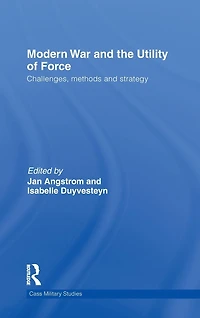 Modern War and the Utility of Force: Challenges, Methods Strategy