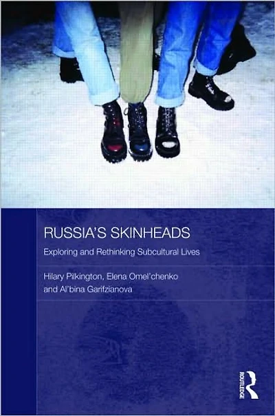 Russia's Skinheads: Exploring and Rethinking Subcultural Lives