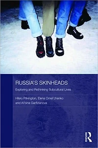 Russia's Skinheads: Exploring and Rethinking Subcultural Lives