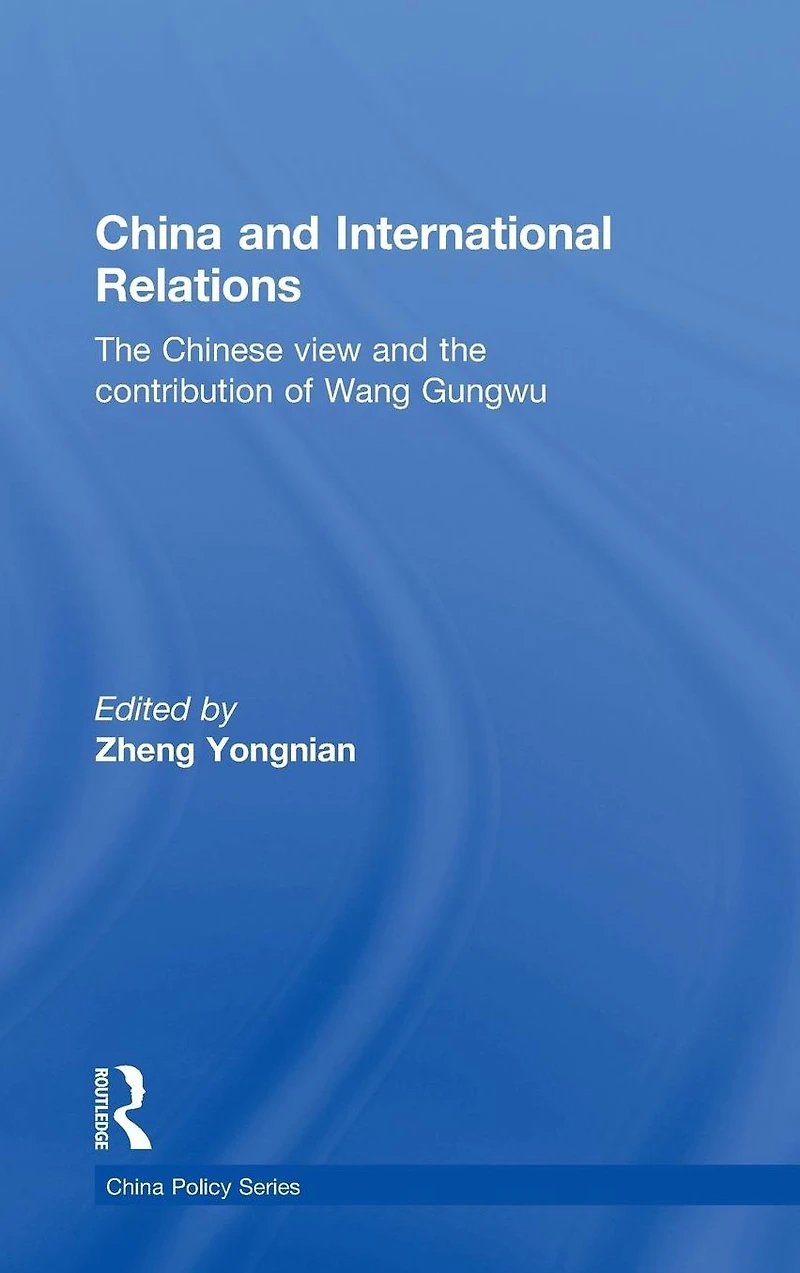 China and International Relations: the Chinese View Contribution of Wang Gungwu
