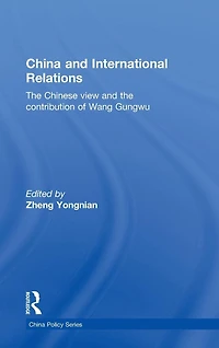 China and International Relations: the Chinese View Contribution of Wang Gungwu