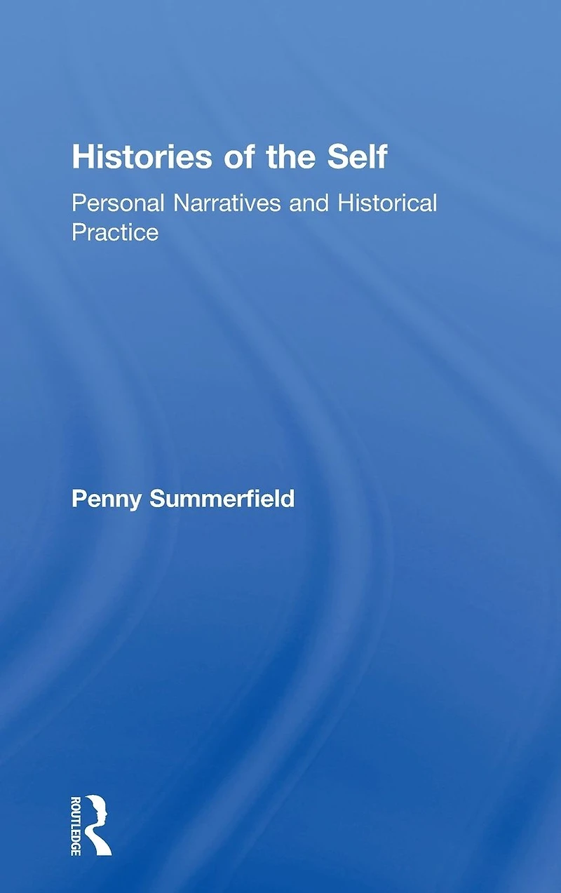 Histories of the Self: Personal Narratives and Historical Practice