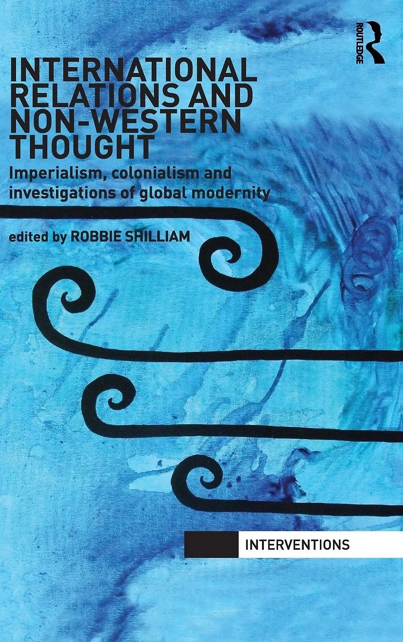 International Relations and Non-Western Thought: Imperialism, Colonialism Investigations of Global Modernity