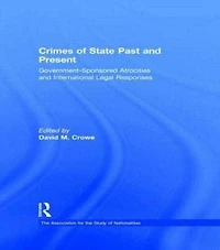 Crimes of State Past and Present: Government-Sponsored Atrocities International Legal Responses