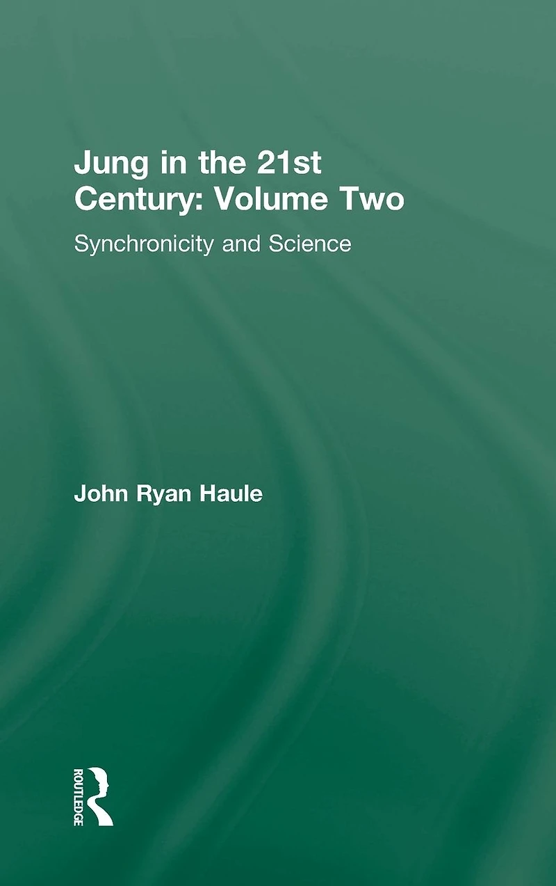 Jung the 21st Century Volume Two: Synchronicity and Science
