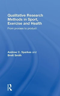 Qualitative Research Methods Sport, Exercise and Health: From Process to Product