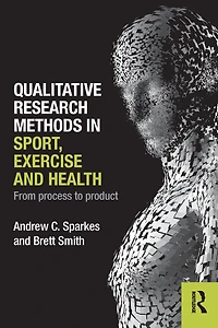 Qualitative Research Methods Sport, Exercise and Health: From Process to Product