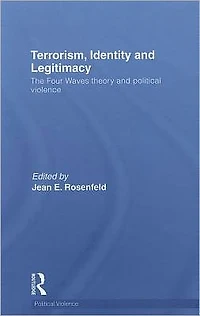 Terrorism, Identity and Legitimacy: The Four Waves theory political violence