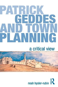 Patrick Geddes and Town Planning: A Critical View