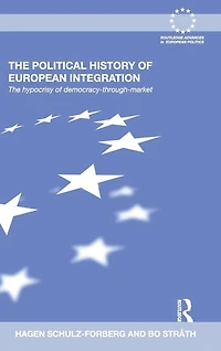 The Political History of European Integration: Hypocrisy Democracy-Through-Market