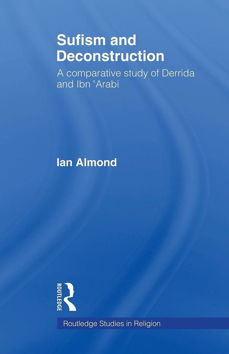 Sufism and Deconstruction: A Comparative Study of Derrida Ibn 'Arabi