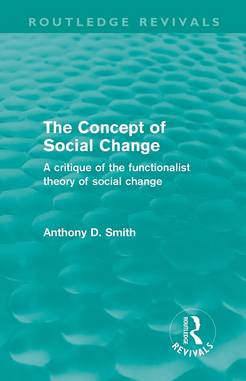 the Concept of Social Change (Routledge Revivals): A Critique Functionalist Theory