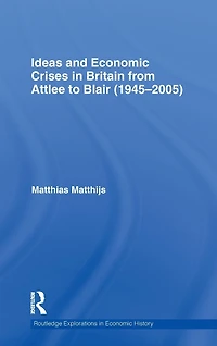 Ideas and Economic Crises Britain from Attlee to Blair (1945-2005)