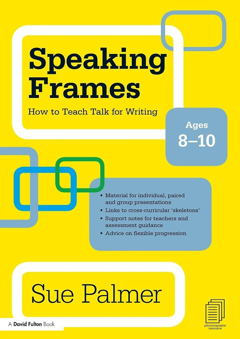 Speaking Frames: How to Teach Talk for Writing: Ages 10