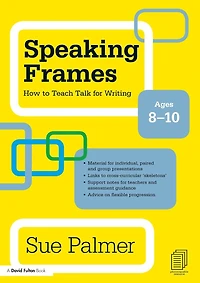 Speaking Frames: How to Teach Talk for Writing: Ages 10